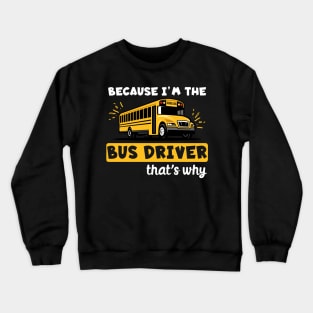 Because I'm The Bus Driver That's Why Crewneck Sweatshirt